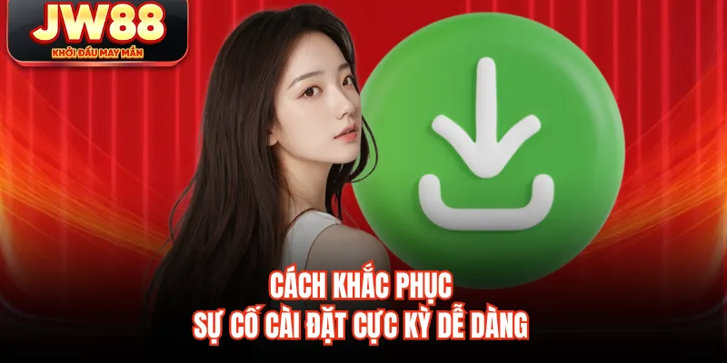 Cách khắc phục sự cố cài đặt cực kỳ dễ dàng
