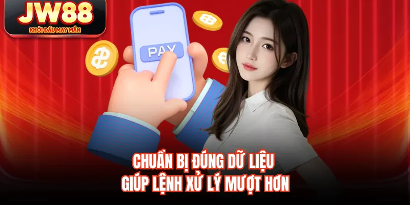 Chuẩn bị đúng dữ liệu giúp lệnh xử lý mượt hơn