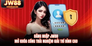 Đăng Nhập JW88 - Mở Khóa Cổng Trải Nghiệm Giải Trí Đỉnh Cao