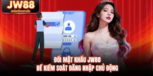 Đổi Mật Khẩu JW88 - Để Kiểm Soát Đăng Nhập Chủ Động