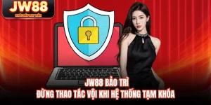 JW88 Bảo Trì - Đừng Thao Tác Vội Khi Hệ Thống Tạm Khóa