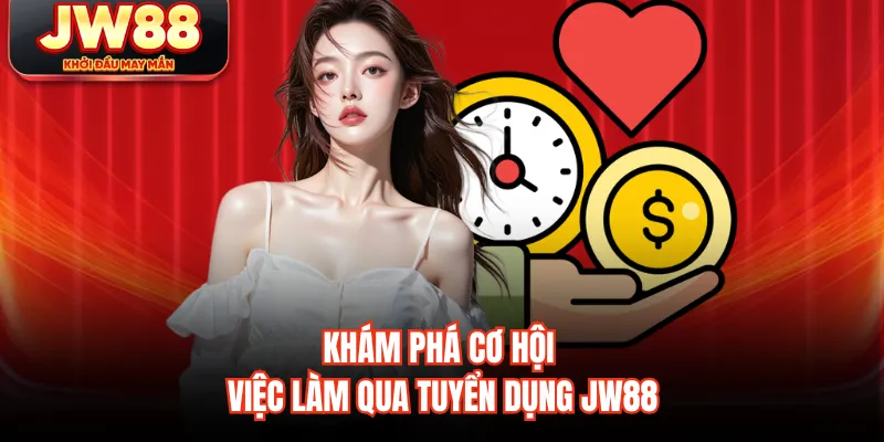 Khám phá cơ hội việc làm qua tuyển dụng JW88