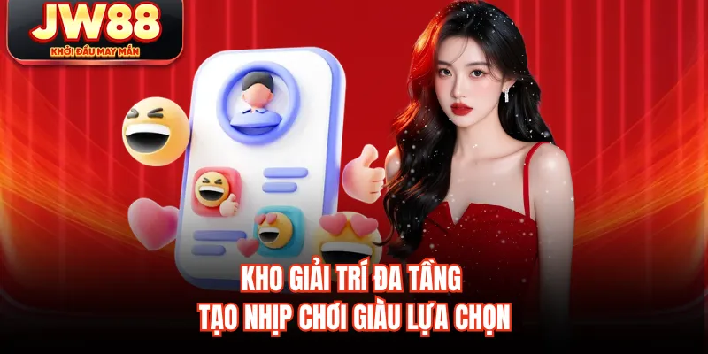 Kho giải trí đa tầng tạo nhịp chơi giàu lựa chọn