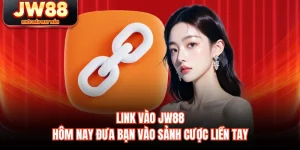 Link Vào JW88 Hôm Nay - Đưa Bạn Vào Sảnh Cược Liền Tay