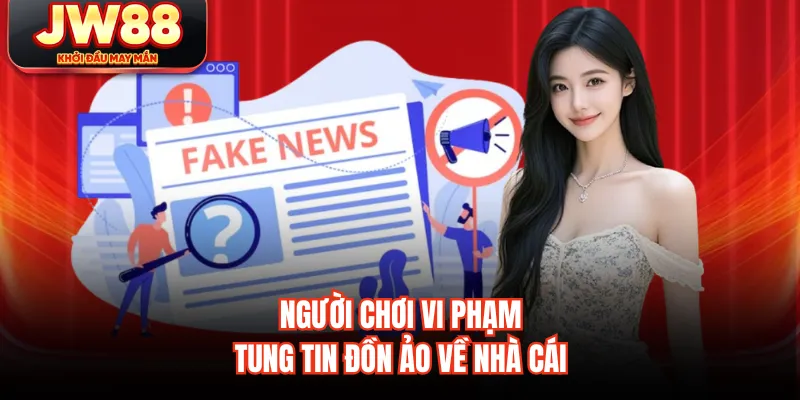 Người chơi vi phạm tung tin đồn ảo về nhà cái