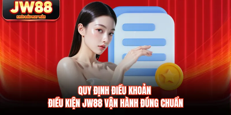 Quy định điều khoản điều kiện JW88 vận hành đúng chuẩn