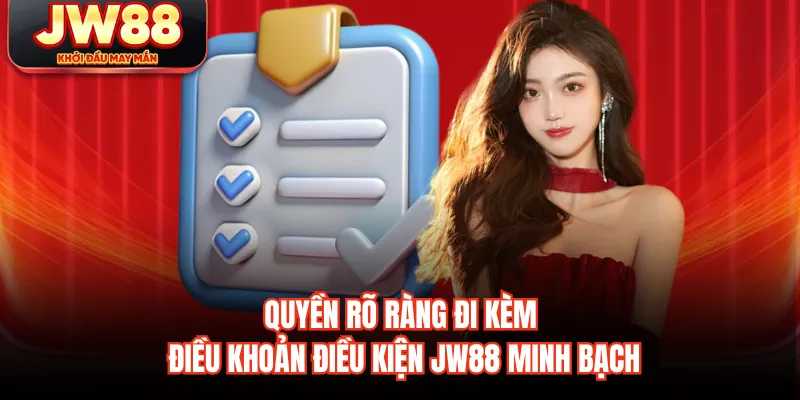 Quyền rõ ràng đi kèm điều khoản điều kiện JW88 minh bạch