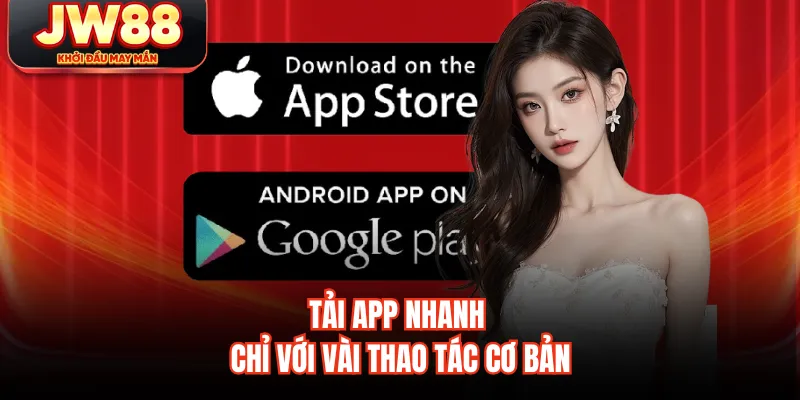 Tải app nhanh chỉ với vài thao tác cơ bản