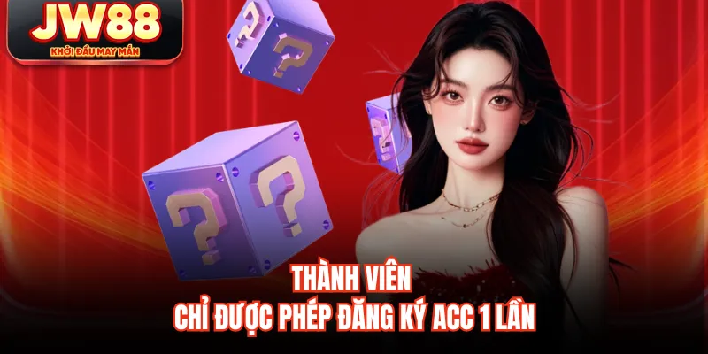 Thành viên chỉ được phép đăng ký acc 1 lần